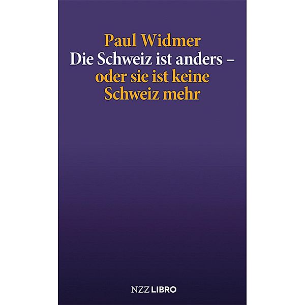 Die Schweiz ist anders - oder sie ist keine Schweiz mehr, Paul Widmer