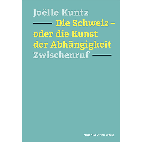 Die Schweiz - oder die Kunst der Abhängigkeit, Joëlle Kuntz
