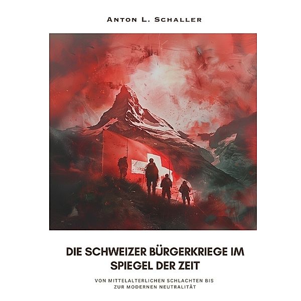 Die Schweizer Bürgerkriege im Spiegel der Zeit, Anton L. Schaller