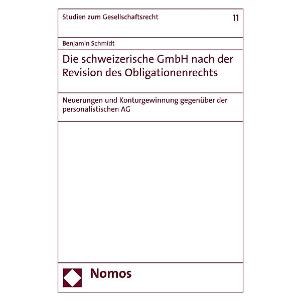 Die schweizerische GmbH nach der Revision des Obligationenrechts / Studien zum Gesellschaftsrecht Bd.11, Benjamin Schmidt