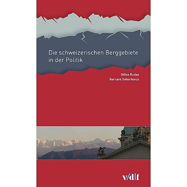 Die schweizerischen Berggebiete in der Politik, Gilles Rudaz, Bernard Debarbieux