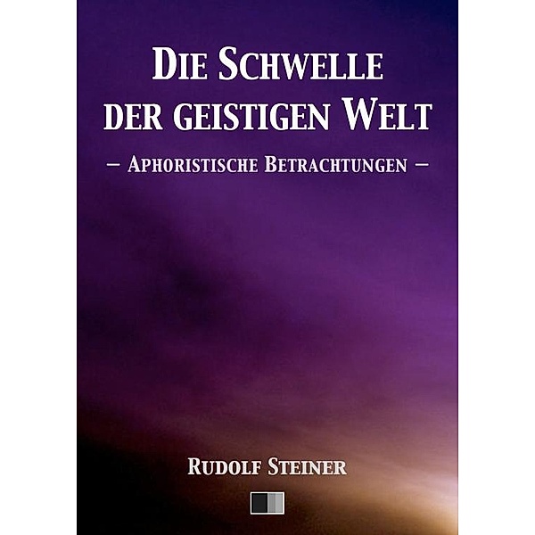 Die Schwelle der geistigen Welt. Aphoristische Betrachtungen., Rudolf Steiner