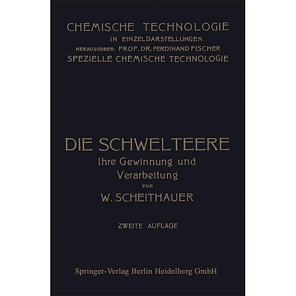 Die Schwelteere / Chemische Technologie in Einzeldarstellungen, Waldemar Scheithauer, Edmund Graefe