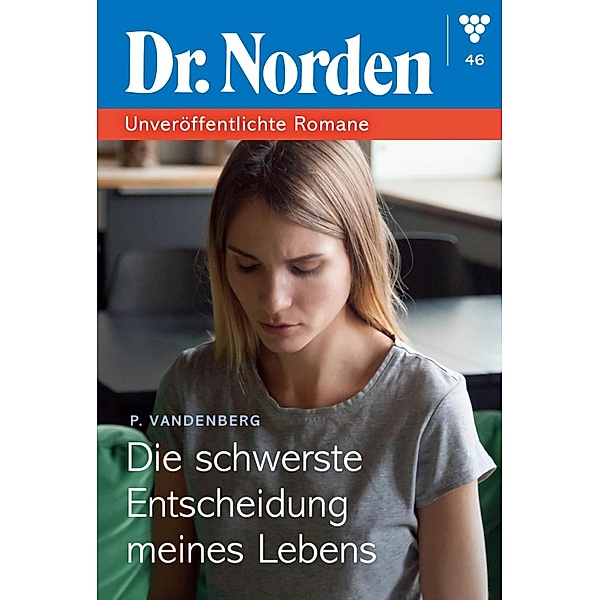 Die schwerste Entscheidung seines Lebens / Dr. Norden - Unveröffentlichte Romane Bd.46, Patricia Vandenberg
