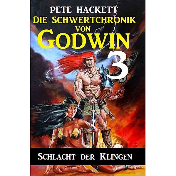 Die Schwertchronik von Godwin 3: Schlacht der Klingen, Pete Hackett