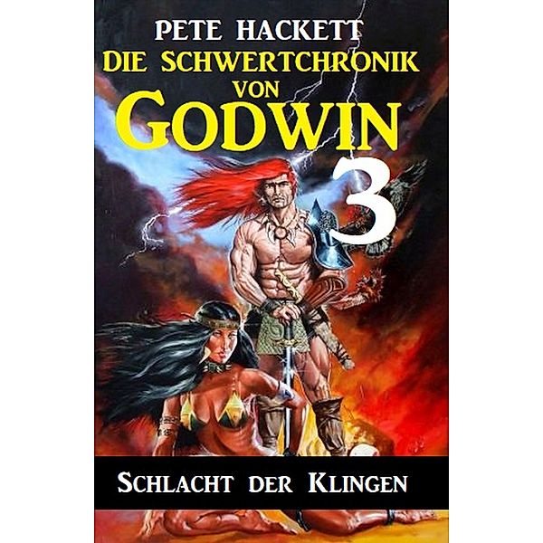 Die Schwertchronik von Godwin 3: Schlacht der Klingen, Pete Hackett