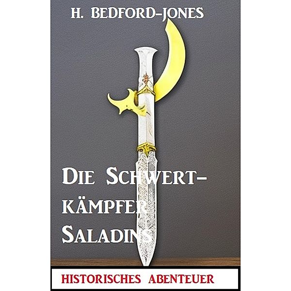 Die Schwertkämpfer Saladins: Der Sphinx Smaragd 9, H. Bedford-Jones