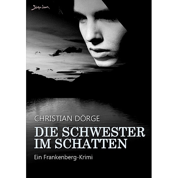 DIE SCHWESTER IM SCHATTEN / LAFAYETTE BISMARCK ERMITTELT Bd.5, Christian Dörge