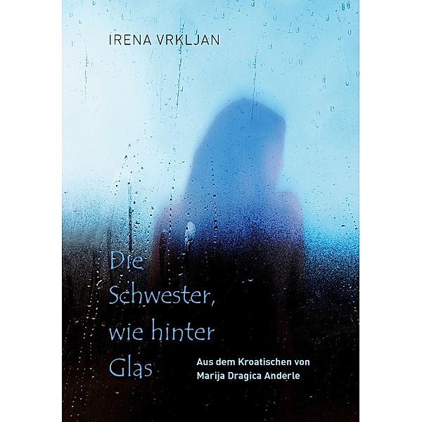 Die Schwester, wie hinter Glas, Irena Vrkljan