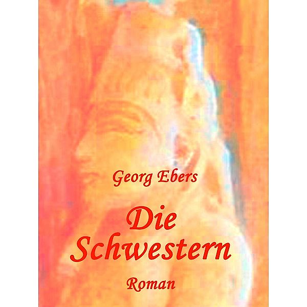 Die Schwestern, Georg Ebers