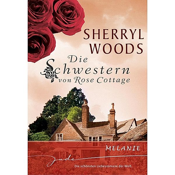 Die Schwestern von Rose Cottage: Melanie, Sherryl Woods