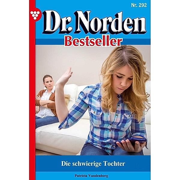 Die schwierige Tochter / Dr. Norden Bestseller Bd.292, Patricia Vandenberg