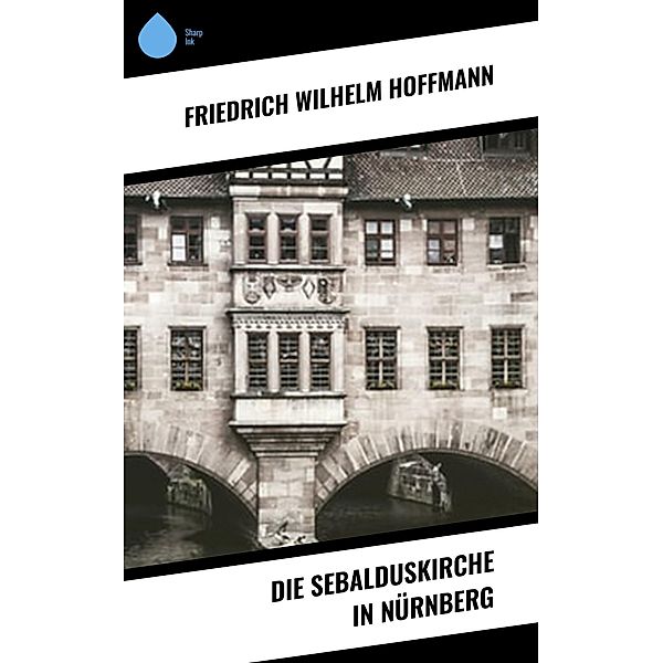Die Sebalduskirche in Nürnberg, Friedrich Wilhelm Hoffmann
