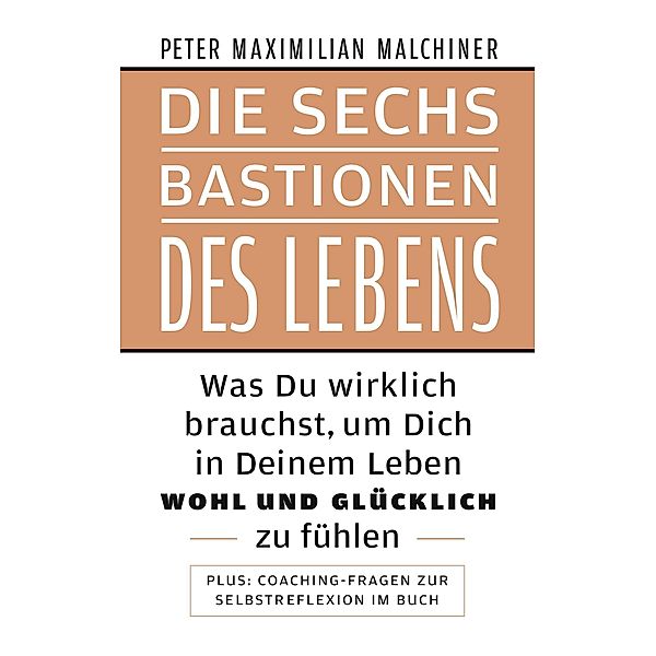 Die sechs Bastionen des Lebens, Peter Maximilian Malchiner