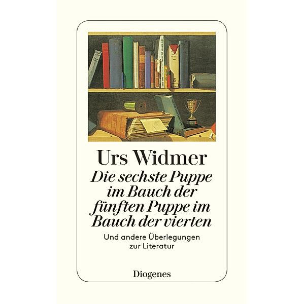 Die sechste Puppe im Bauch der fünften Puppe im Bauch der vierten / Diogenes Taschenbücher, Urs Widmer