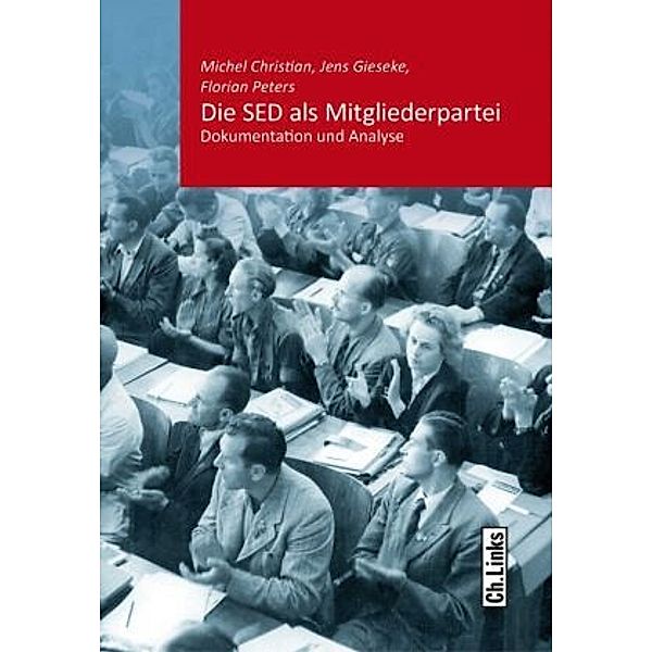 Die SED als Mitgliederpartei, Jens Gieseke, Florian Peters, Michel Christian