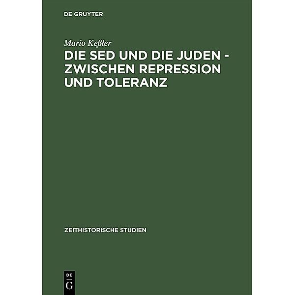 Die SED und die Juden - zwischen Repression und Toleranz / Zeithistorische Studien (Gruyter, Walter de) Bd.6, Mario Kessler