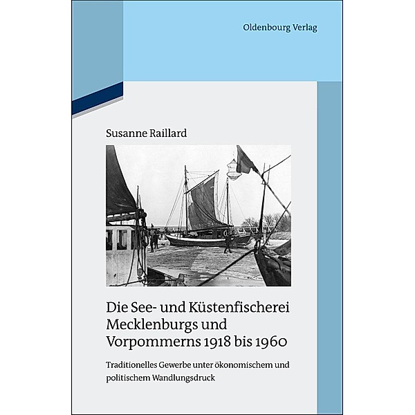 Die See- und Küstenfischerei Mecklenburgs und Vorpommerns 1918 bis 1960 / Quellen und Darstellungen zur Zeitgeschichte Bd.87, Susanne Raillard