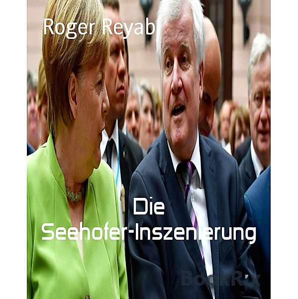 Die Seehofer-Inszenierung, Roger Reyab