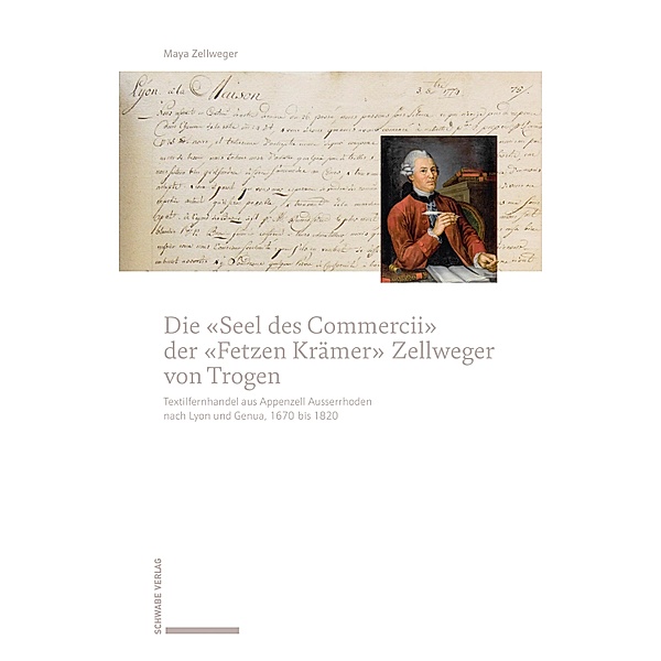 Die «Seel des Commercii» der «Fetzen Krämer» Zellweger von Trogen, Maya Zellweger