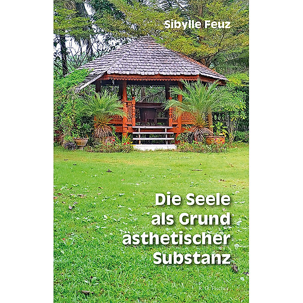 Die Seele als Grund ästheticher Substanz, Sibylle Feuz