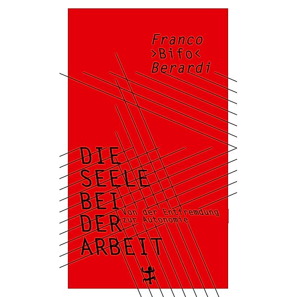 Die Seele bei der Arbeit, Franco "Bifo" Berardi