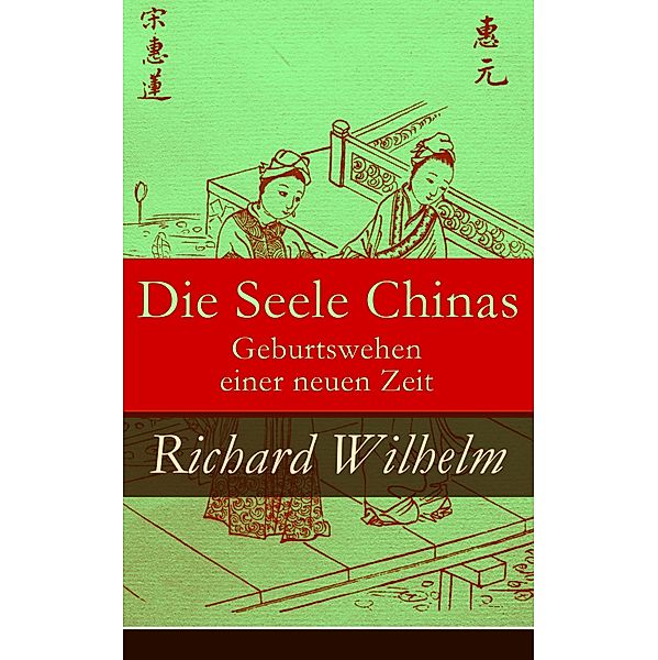 Die Seele Chinas - Geburtswehen einer neuen Zeit, Richard Wilhelm