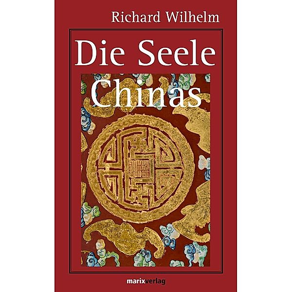 Die Seele Chinas / Kleine Historische Reihe, Richard Wilhelm