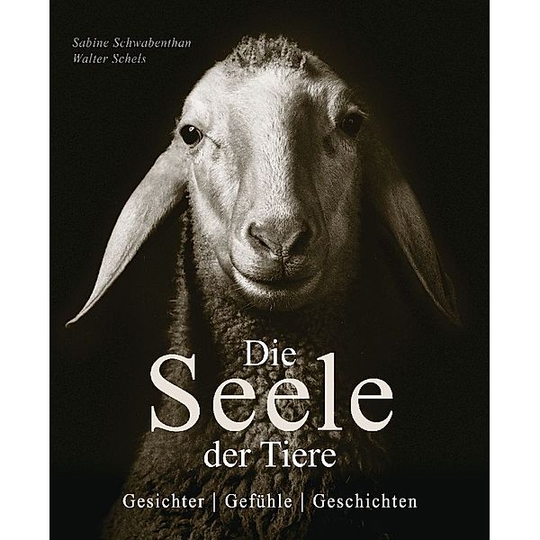 Die Seele der Tiere. Gesichter. Gefühle. Geschichten, Sabine Remy-Schwabenthan