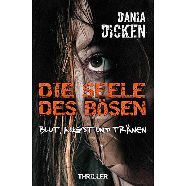 Die Seele des Bösen - Blut, Angst und Tränen / Sadie Scott Bd.5, Dania Dicken