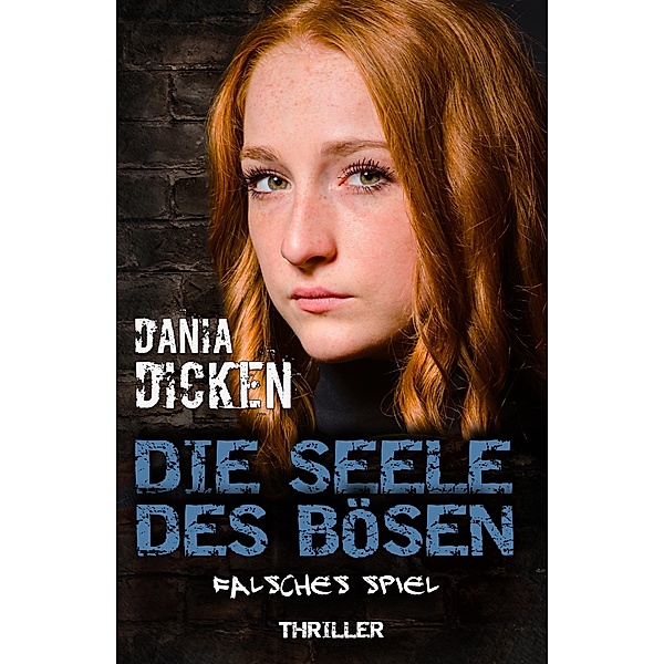 Die Seele des Bösen - Falsches Spiel / Sadie Scott Bd.15, Dania Dicken