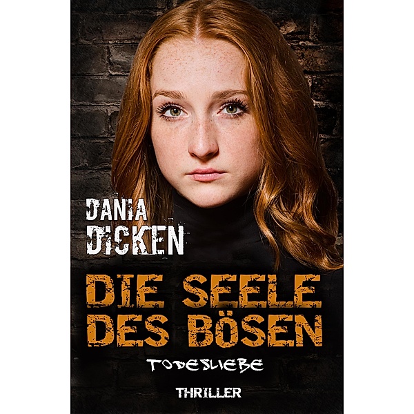 Die Seele des Bösen - Todesliebe / Sadie Scott Bd.20, Dania Dicken