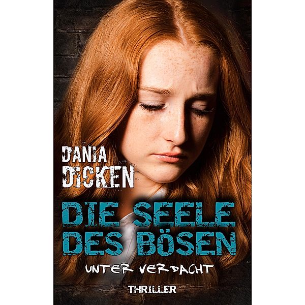 Die Seele des Bösen - Unter Verdacht / Sadie Scott Bd.11, Dania Dicken