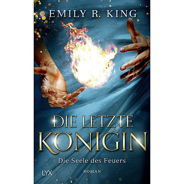 Die Seele des Feuers / Die letzte Königin Bd.3, Emily R. King