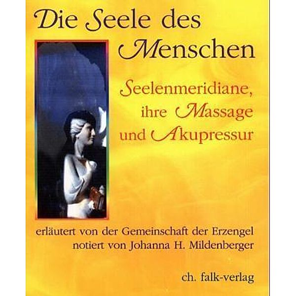 Die Seele des Menschen - Seelenmeridiane, ihre Massage und Akupressur, Helga Mildenberger