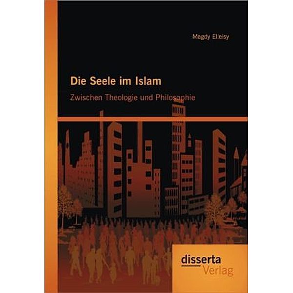 Die Seele im Islam - Zwischen Theologie und Philosophie, Magdy Elleisy