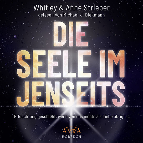 DIE SEELE IM JENSEITS (Ungekürzte Lesung),Audio-CD, MP3, Whitley Strieber, Anne Strieber