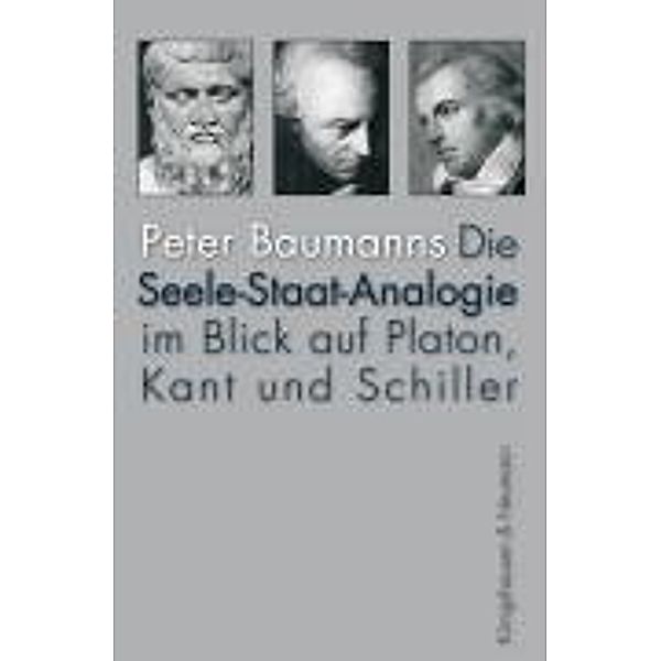 Die Seele-Staat-Analogie im Blick auf Platon, Kant und Schiller, Peter Baumanns