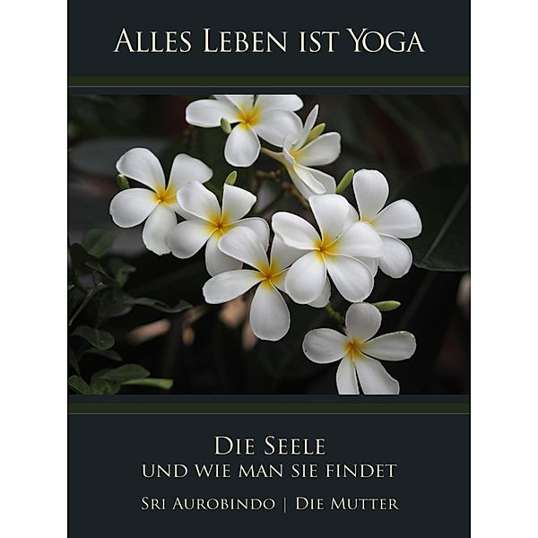 Die Seele und wie man sie findet, Sri Aurobindo, Die (D. I. Mira Alfassa) Mutter