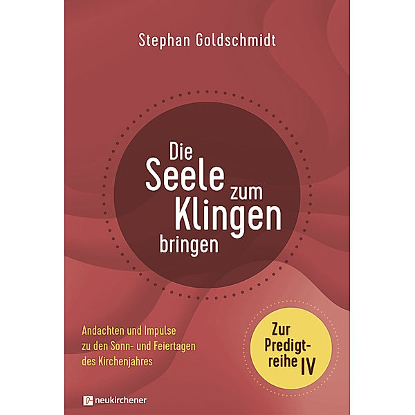 Die Seele zum Klingen bringen - Zur Predigtreihe IV, Stephan Goldschmidt