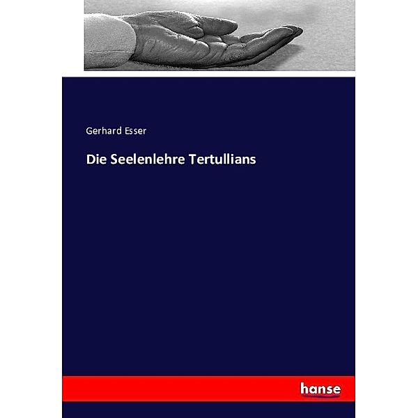 Die Seelenlehre Tertullians, Gerhard Esser