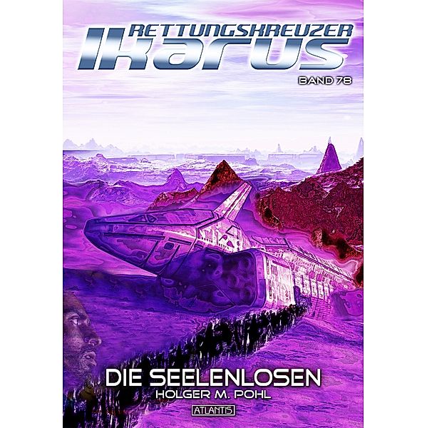 Die Seelenlosen / Rettungskreuzer Ikarus Bd.78, Holger M. Pohl