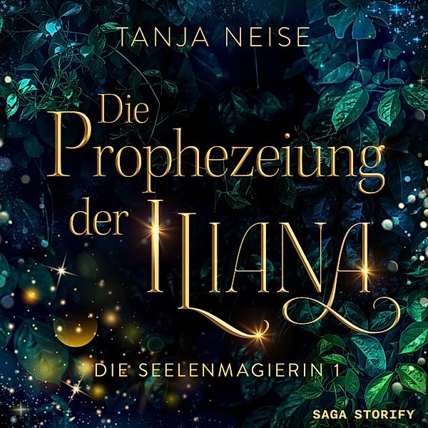 Die Seelenmagierin - 1 - Die Prophezeiung der Iliana (Die Seelenmagierin 1), Tanja Neise