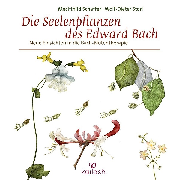 Die Seelenpflanzen des Edward Bach, Mechthild Scheffer, Wolf-Dieter Storl
