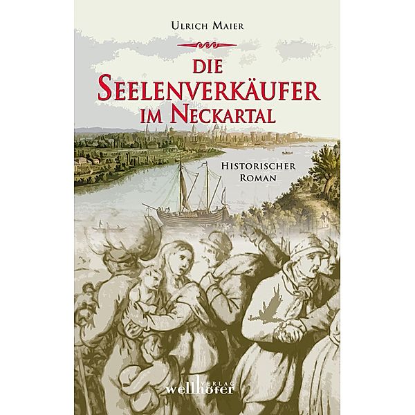 Die Seelenverkäufer im Neckartal: Historischer Roman, Ulrich Maier