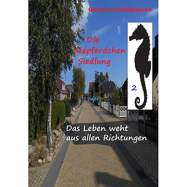 Die Seepferdchen-Siedlung / Chronik einer Nachbarschaft im Norden Bd.2, Georg von Rotthausen