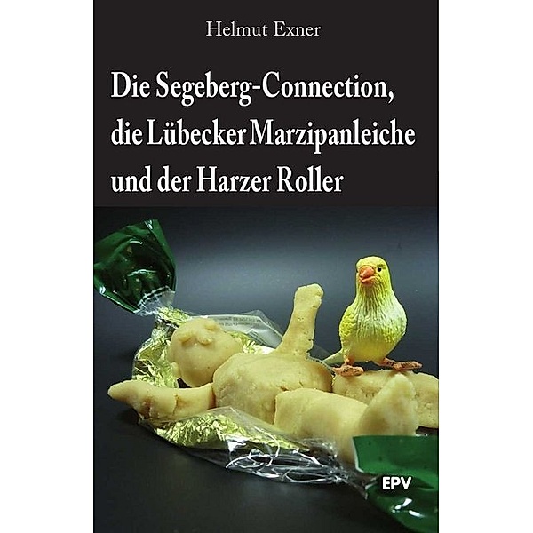Die Segeberg-Connection, die Lübecker Marzipanleiche und der Harzer Roller, Helmut Exner