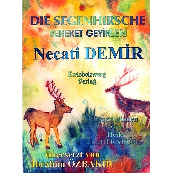 Die Segenhirsche - Eine Sage für Kinder / Sagen für Kinder aus der Türkei Bd.13, Necati Demir