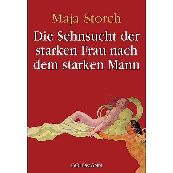 Die Sehnsucht der starken Frau nach dem starken Mann, Maja Storch