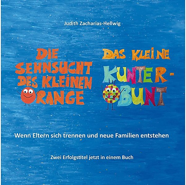 Die Sehnsucht des kleinen Orange + Das kleine Kunterbunt, Judith Zacharias-Hellwig